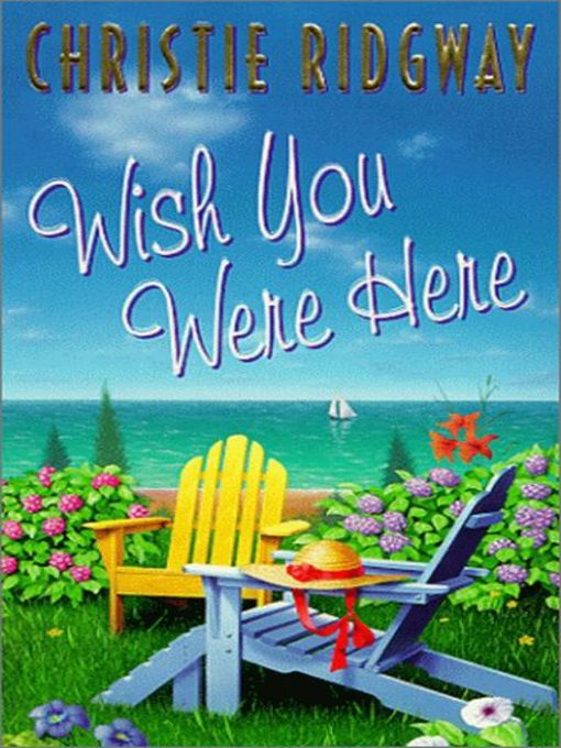 Title details for Wish You Were Here by Christie Ridgway - Available
